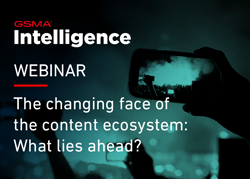 GSMA Intelligence webinar: The changing face of the content ecosystem